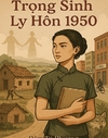 Trọng Sinh Ly Hôn 1950