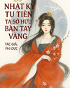 Nhật Ký Tu Tiên Ta Sở Hữu Bàn Tay Vàng