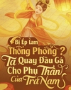 Bị Ép Làm Thông Phòng? Ta ...