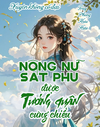 Xuyên Thành Nông Nữ Sát Phu, Tướng Quân Sủng Nàng Lên Tận Trời