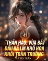 Thần Hào: Vừa Bắt Đầu Đã Làm Khổ Hoa Khôi Toàn Trường