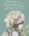Thay Ngươi Hoàn Thành Chấp Niệm