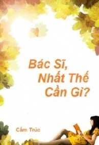 Bác Sĩ, Nhất Thế Cần Gì?