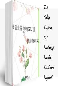 Ta Gầy Dựng Sự Nghiệp Nuôi Dưỡng Ngươi