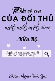 Từ Khi Có Con Của Đối Thủ Một Mất Một Còn