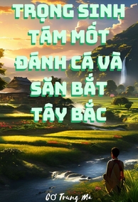 Trọng Sinh Tám Mốt Đánh Cá Và Săn Bắt Tây Bắc(Dịch)