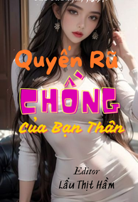 Quyến Rũ Chồng Của Bạn Thân