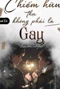 Chiếm Hữu Thụ Không Phải Là Gay