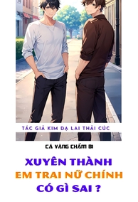 Xuyên Thành Em Trai Nữ Chính, Có Gì Sai?