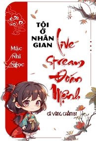 Tôi Ở Nhân Gian Live Stream Đoán Mệnh