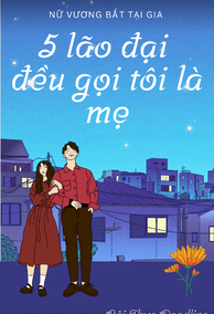 Năm Lão Đại Đều Gọi Tôi Là Mẹ