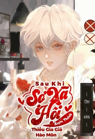 Sau Khi Sợ Xã Hội Xuyên Thành Thiếu Gia Giả Nhà Hào Môn