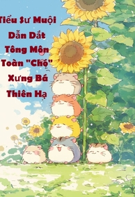 Tiểu Sư Muội Dẫn Dắt Tông Môn Toàn 