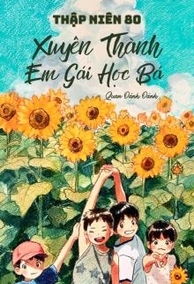 Thập Niên 80: Xuyên Thành Em Gái Học Bá