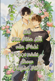 Dù Kết Hôn Giả Vẫn Phải Ngọt Nhất Show Truyền Hình