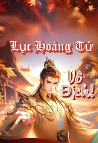 Lục Hoàng Tử Vô Địch!