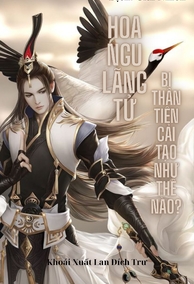 Hoa Ngu Lãng Tử, Bị Thần Tiên Cải Tạo Như Thế Nào?