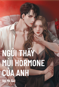 Ngửi Thấy Mùi Hormone Của Anh
