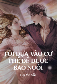 Tôi Dựa Vào Cơ Thể Để Được Bao Nuôi