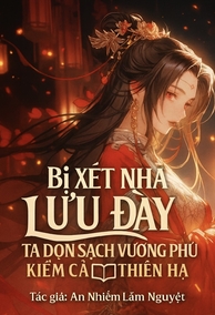 Bị Xét Nhà Lưu Đày, Ta Dọn Sạch Vương Phủ Kiếm Cả Thiên Hạ