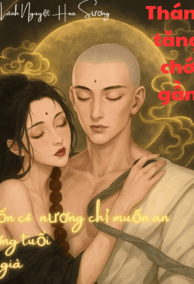 Thánh Tăng Chớ Gần Bổn Cô Nương Chỉ Muốn An Hưởng Tuổi Già