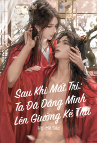 Sau Khi Mất Trí: Ta Đã Dâng Mình Lên Giường Kẻ Thù