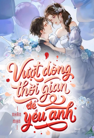 Vượt Dòng Thời Gian Để Yêu Anh