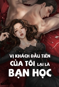 Vị Khách Đầu Tiên Của Tôi Lại Là Bạn Học