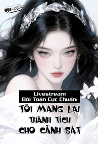 Livestream Bói Toán Cực Chuẩn: Tôi Mang Lại Thành Tích Cho Cảnh Sát