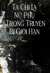 Ta Chỉ Là Nữ Phụ Trong Truyện Bị Giới Hạn