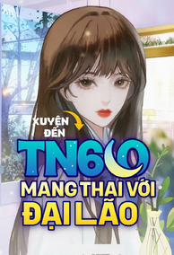 Xuyên Đến TN60: Mang Thai Với Đại Lão