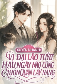 Xuyên Nhanh: Vị Đại Lão Tuyệt Hậu Ngày Nào Cũng Muốn Quấn Lấy Nàng