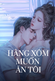 Hàng Xóm Muốn Ăn Tôi