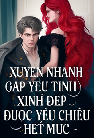 Xuyên Nhanh Gặp Yêu Tinh Xinh Đẹp, Được Yêu Chiều Hết Mực