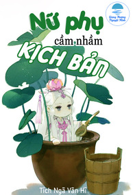 Xuyên Nhanh: Nữ Phụ Cầm Nhầm Kịch Bản