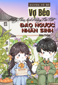 Xuyên Về 80, Vợ Béo Mang Theo Anh Chồng Tàn Tật, Đảo Ngược Nhân Sinh