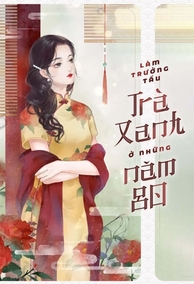 Làm Trưởng Tẩu Trà Xanh Ở Những Năm 80