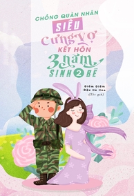 Chồng Quân Nhân Siêu Cưng Vợ, Kết Hôn Ba Năm Sinh Hai Bé