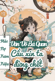 Chủ Nợ Trăm Triệu Của Văn Võ Bá Quan Không Thể Chết