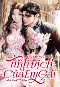 Sau Khi Ngủ Với Tình Địch Của Em Gái