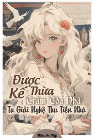 Được Kế Thừa Trăm Tòa Nhà, Ta Giải Nghệ Thu Tiền Nhà
