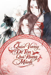 Quận Vương Đế Tôn Quá Hung Mãnh