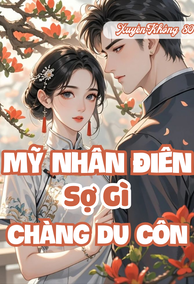 Xuyên Không 80: Mỹ Nhân Điên Này Sợ Gì Chàng Du Côn