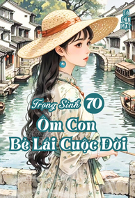 Trọng Sinh 70, Ôm Con Bẻ Lái Cuộc Đời