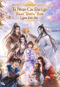 Ta Nhận Các Đại Lão Thuở Thiếu Thời Làm Đồ Đệ