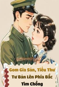 Gom Gia Sản, Tiểu Thư Tư Bản Lên Phía Bắc Tìm Chồng