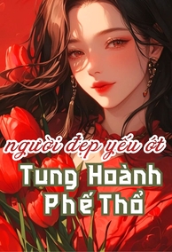 Dùng Thân Thể Cường Hóa Max Cấp, Người Đẹp Yếu Ớt Tung Hoành Phế Thổ
