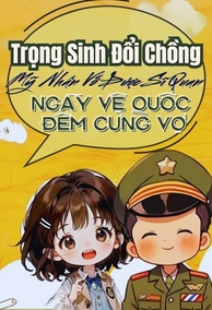 Trọng Sinh Đổi Chồng, Mỹ Nhân Vớ Được Sĩ Quan Ngày Vệ Quốc, Đêm Cưng Vợ