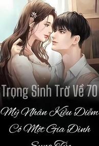 Trở Về 70, Mỹ Nhân Kiều Diễm Có Một Gia Đình Sung Túc