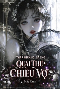 Thập Niên 80: Gả Cho Quái Thú Chiều Vợ